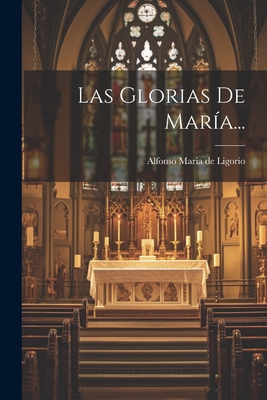 Las Glorias de Maria... - Alfonso Maria de Ligorio (Creator)