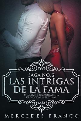 Las Intrigas De La Fama: Una novela romntica llena de emociones y erotismo - Franco, Mercedes