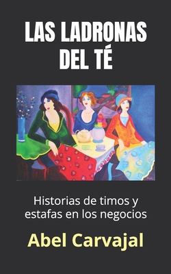 Las Ladronas del T?: Historias de timos y estafas en los negocios - ?ngel, Isabel Cristina (Illustrator), and Carvajal, Abel