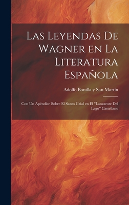 Las Leyendas de Wagner en la literatura espaola; con un ap?ndice sobre el Santo Grial en el "Lanzarote del Lago" Castellano - Bonilla Y San Mart?n, Adolfo