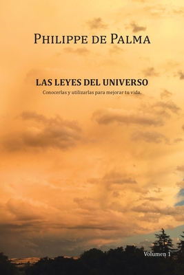 Las Leyes Del Universo: Conocerlas Y Utilizarlas Para Mejorar Tu Vida - de Palma, Philippe