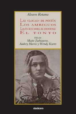 Las Locas de Postin; Los Ambiguos; Lolita Buscadora de Emociones; El Tonto - Retana, Alvaro, and Zubiaurre, Maite (Editor), and Harris, Audrey (Editor)