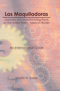 Las Maquiladoras: Assembly and Manufacturing Plants on the United States-Mexico Border: An International Guide