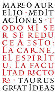 Las Meditaciones de Marco Aurelio / Meditations: Todo Mi Ser Se Reduce a Esto: La Carne, El Esp?ritu, La Facultad Rectora