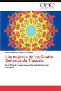 Las Mujeres de Los Cuatro Senorios de Tlaxcala