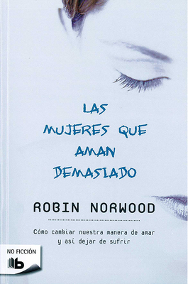 Las Mujeres Que Aman Demasiado / Women Who Love Too Much - Norwood, Robin