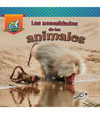 Las Necesidades de Los Animales: Animal Needs - Amstutz, Lisa, and Ramirez, Alma Patricia (Translated by)