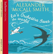 La's Orchestra Saves the World - McCall Smith, Alexander, and Chalmers, Beth (Read by)