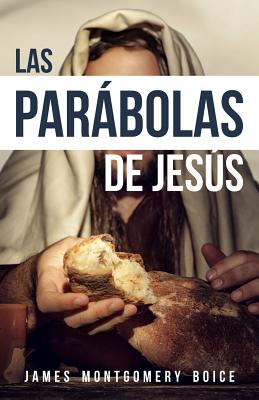 Las Parbolas de Jess (the Parables of Jesus) - Boice, James Montgomery