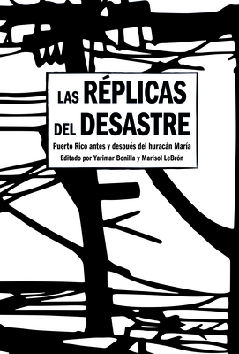 Las R?plicas del Desastre: Puerto Rico Antes Y Despu?s del Huracn Mar?a - Bonilla, Yarimar (Editor), and Lebr?n, Marisol (Editor)