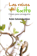 Las Raices del Exito: Claves Para Conseguirlo