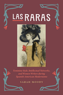 Las Raras: Feminine Style, Intellectual Networks, and Women Writers During Spanish-American Modernismo