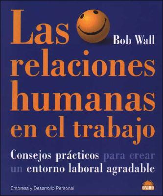 Las Relaciones Humanas En El Trabajo - Wall, Bob