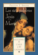 Las Siete Palabras de Jess Y Mara: Lecciones de Can Y del Calvario