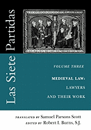 Las Siete Partidas, Volume 3: The Medieval World of Law: Lawyers and Their Work (Partida III)