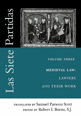 Las Siete Partidas, Volume 3: The Medieval World of Law: Lawyers and Their Work (Partida III) - Scott, Samuel Parsons (Translated by), and S J, Father (Editor)