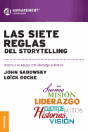 Las Siete Reglas del Storytelling: Inspire a su equipo con liderazgo autntico