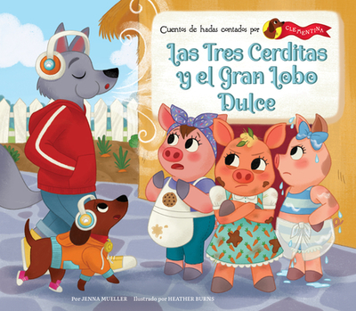 Las Tres Cerditas Y El Gran Lobo Dulce (the Three Little Pigs and the Big Sweet Wolf) - Mueller, Jenna