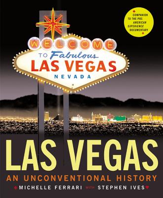 Las Vegas: An Unconventional History - Ferrari, Michelle, and Ives, Stephen