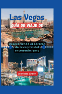 Las Vegas Gua de viaje de: Descubriendo el corazn de la capital del entretenimiento