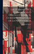 Las Veladas De S. Petersburgo ? Dilogos Sobre El Gobierno Temporal De La Providencia: (227 P.)...