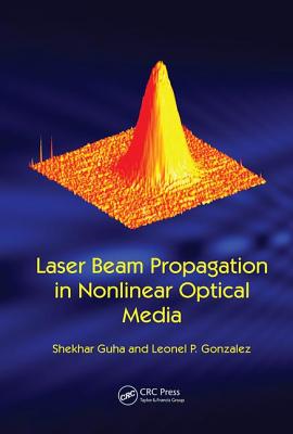 Laser Beam Propagation in Nonlinear Optical Media - Guha, Shekhar (Editor)