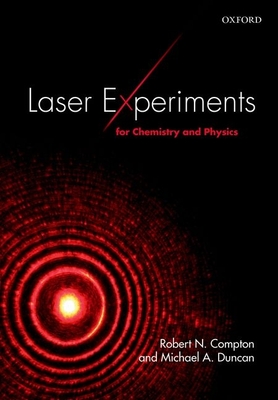 Laser Experiments for Chemistry and Physics - Compton, Robert N., and Duncan, Michael A.