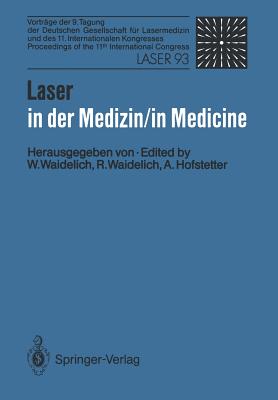 Laser in Der Medizin / Laser in Medicine: Vortrage Der 9. Tagung Der Deutschen Gesellschaft Fur Lasermedizin Und Des 11. Internationalen Kongresses / Proceedings of the 11th International Congress - Waidelich, Wilhelm (Editor), and Waidelich, Raphaela (Editor)