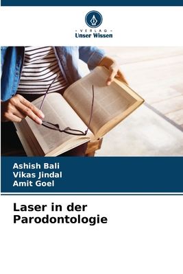 Laser in der Parodontologie - Bali, Ashish, and Jindal, Vikas, and Goel, Amit