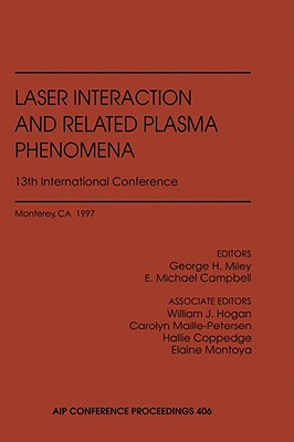 Laser Interaction and Related Plasma Phenomena: 13th International Conference - Miley, George H (Editor), and Campbell, E Michael (Editor), and Miley (Editor)