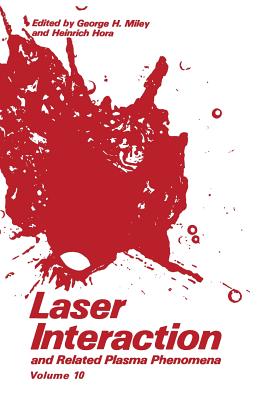 Laser Interaction and Related Plasma Phenomena: Volume10 - Hora, H (Editor), and Miley, G H (Editor)