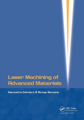 Laser Machining of Advanced Materials - Dahotre, Narendra B, and Samant, Anoop