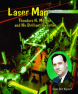 Laser Man: Theodore H. Maiman and His Brilliant Invention - Wyckoff, Edwin Brit