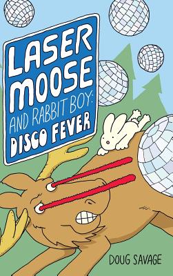 Laser Moose and Rabbit Boy: Disco Fever - Savage, Doug