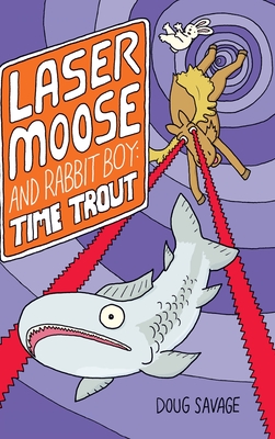 Laser Moose and Rabbit Boy: Time Trout (Laser Moose and Rabbit Boy series, Book 3) - Savage, Doug