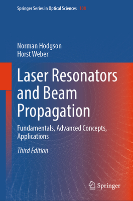 Laser Resonators and Beam Propagation: Fundamentals, Advanced Concepts, Applications - Hodgson, Norman, and Weber, Horst