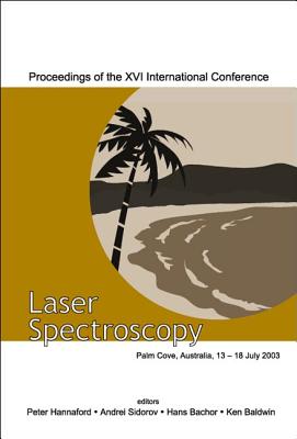 Laser Spectroscopy - Proceedings of the XVI International Conference - Hannaford, Peter (Editor), and Bachor, Hans A (Editor), and Baldwin, Ken (Editor)