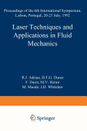 Laser Techniques and Applications in Fluid Mechanics: Proceedings of the 6th International Symposium Lisbon, Portugal, 20-23 July, 1992 - Adrian, R.J. (Editor), and Durao, D.F.G. (Editor), and Durst, F. (Editor)