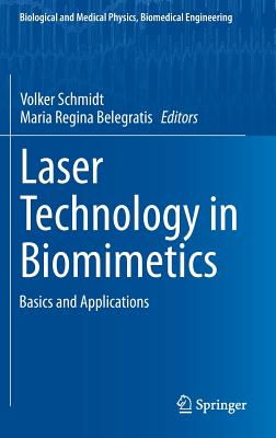 Laser Technology in Biomimetics: Basics and Applications - Schmidt, Volker (Editor), and Belegratis, Maria Regina (Editor)