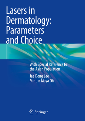 Lasers in Dermatology: Parameters and Choice: With Special Reference to the Asian Population - Lee, Jae Dong, and Oh, Min Jin Maya
