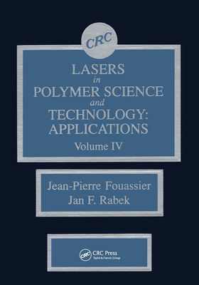Lasers in Polymer Science and Technolgy: Applications, Volume IV - Rabek, Jan F, and Fouassier, Jean-Pierre