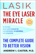 Lasik: The Eye Laser Miracle: The Complete Guide to Better Vision