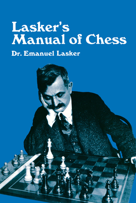 Lasker's Manual of Chess - Lasker, Emanuel