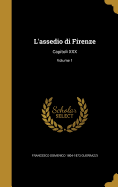 L'Assedio Di Firenze: Capitoli XXX; Volume 1