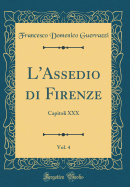 L'Assedio Di Firenze, Vol. 4: Capitoli XXX (Classic Reprint)