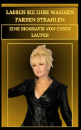 Lassen Sie Ihre Wahren Farben Strahlen Eine Biografie Von Cyndi Lauper