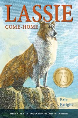 Lassie Come-Home 75th Anniversary Edition - Knight, Eric, and Martin, Ann M (Contributions by)