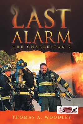 Last Alarm: The Charleston 9 - Woodley, Thomas A
