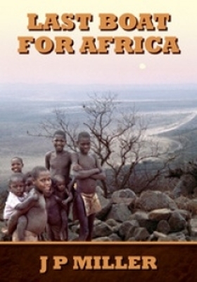 Last Boat for Africa: A District Officer's Experiences During Swaziland's Run Up to Independence in the 1960s - Miller, J.P.