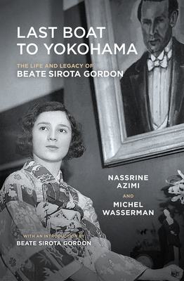 Last Boat to Yokohama: The Life and Legacy of Beate Sirota Gordon - Azimi, Nassrine, and Wasserman, Michel